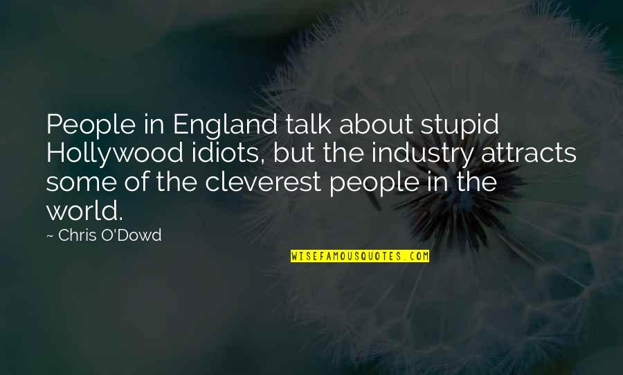 Stupid O'clock Quotes By Chris O'Dowd: People in England talk about stupid Hollywood idiots,