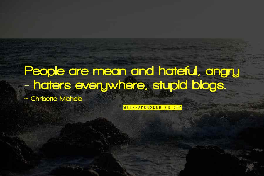 Stupid People Quotes By Chrisette Michele: People are mean and hateful, angry - haters