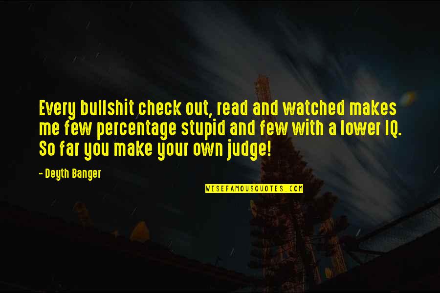 Stupid Percentage Quotes By Deyth Banger: Every bullshit check out, read and watched makes Stupid Percentage Quotes By Deyth Banger: Every bullshit check out, read and watched makes