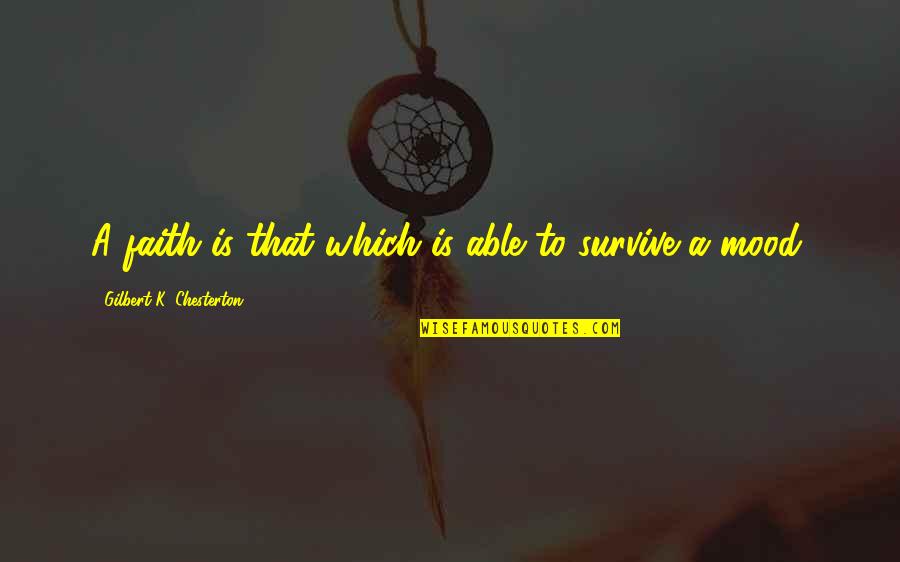 Stupid Philosophy Quotes By Gilbert K. Chesterton: A faith is that which is able to Stupid Philosophy Quotes By Gilbert K. Chesterton: A faith is that which is able to