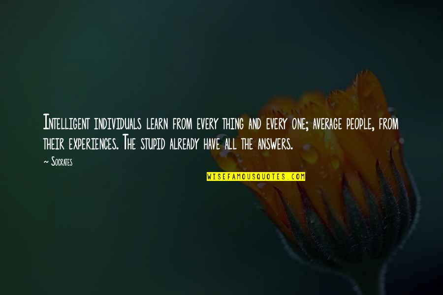 Stupid Philosophy Quotes By Socrates: Intelligent individuals learn from every thing and every Stupid Philosophy Quotes By Socrates: Intelligent individuals learn from every thing and every