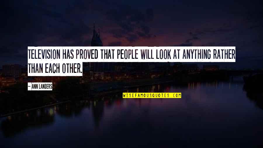 Stupid Pothead Quotes By Ann Landers: Television has proved that people will look at