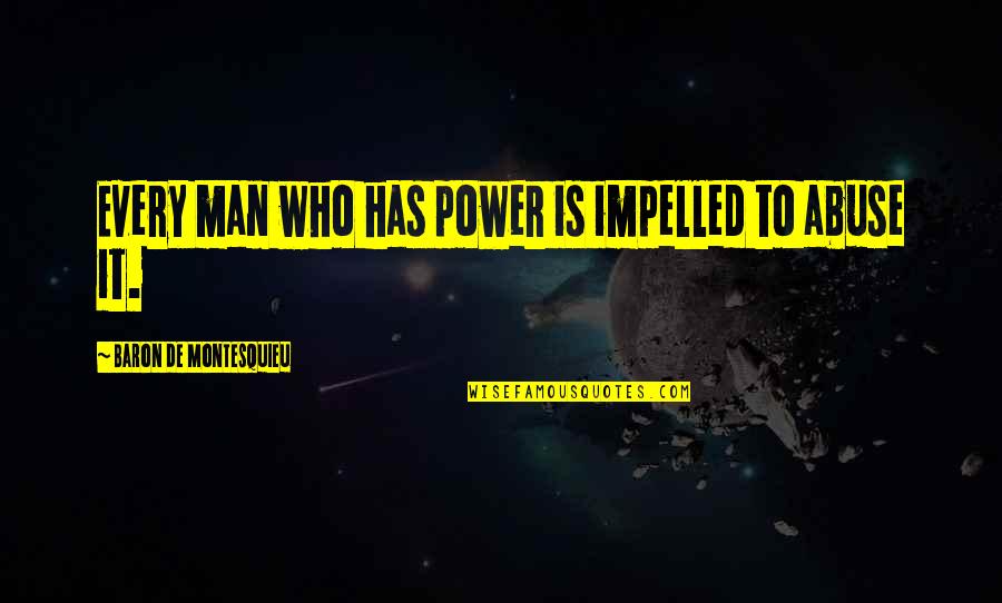 Stupid Premier League Quotes By Baron De Montesquieu: Every man who has power is impelled to