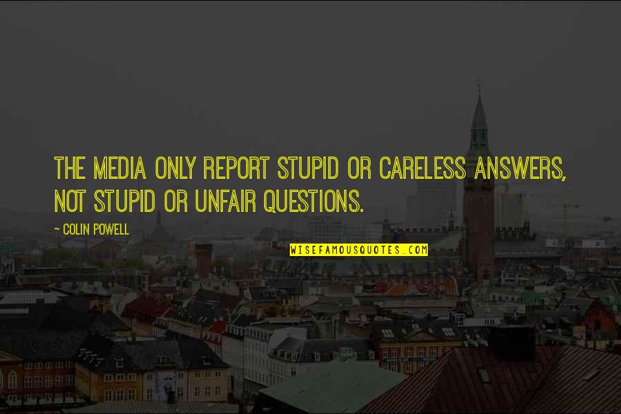 Stupid Questions And Quotes By Colin Powell: The media only report stupid or careless answers,