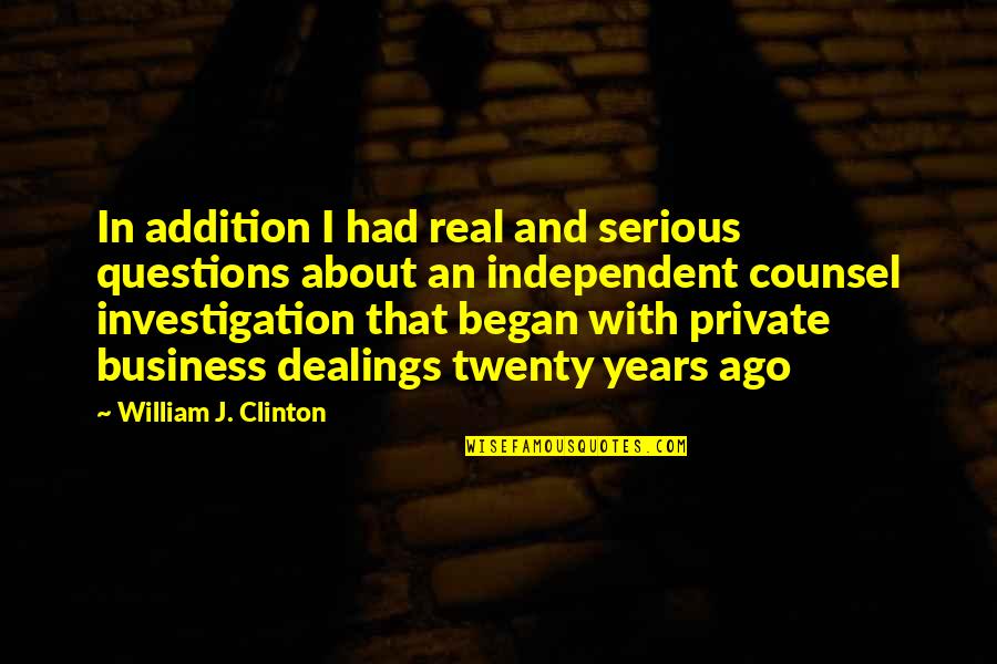 Stupid Questions And Quotes By William J. Clinton: In addition I had real and serious questions