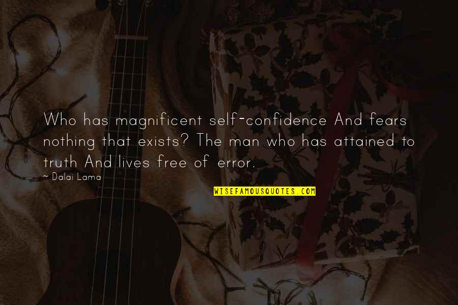 Stupid Racist Quotes By Dalai Lama: Who has magnificent self-confidence And fears nothing that Stupid Racist Quotes By Dalai Lama: Who has magnificent self-confidence And fears nothing that