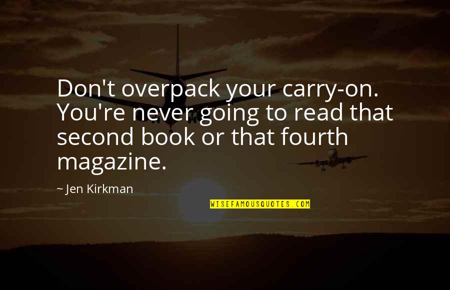 Stupid Reasons Quotes By Jen Kirkman: Don't overpack your carry-on. You're never going to Stupid Reasons Quotes By Jen Kirkman: Don't overpack your carry-on. You're never going to