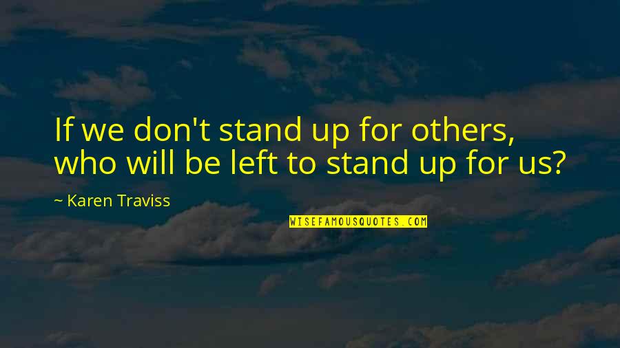 Stupid Sappy Quotes By Karen Traviss: If we don't stand up for others, who