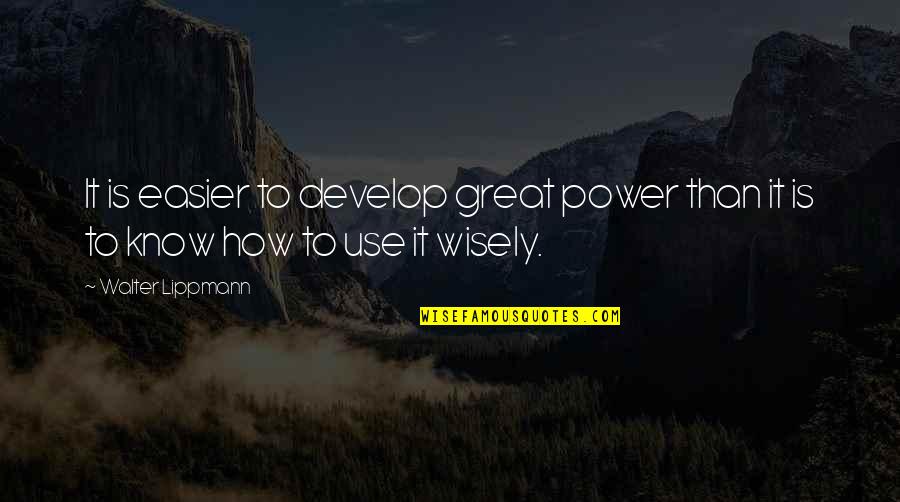 Stupid Selfie Quotes By Walter Lippmann: It is easier to develop great power than Stupid Selfie Quotes By Walter Lippmann: It is easier to develop great power than