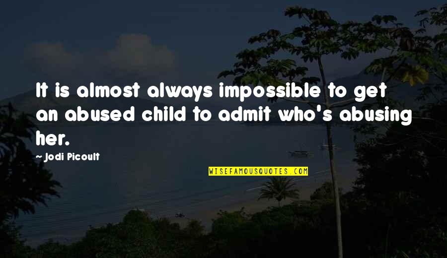 Stupid Statements Quotes By Jodi Picoult: It is almost always impossible to get an