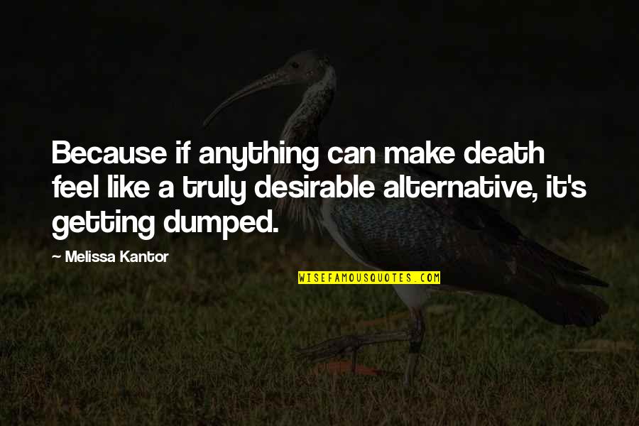 Stupid Statements Quotes By Melissa Kantor: Because if anything can make death feel like