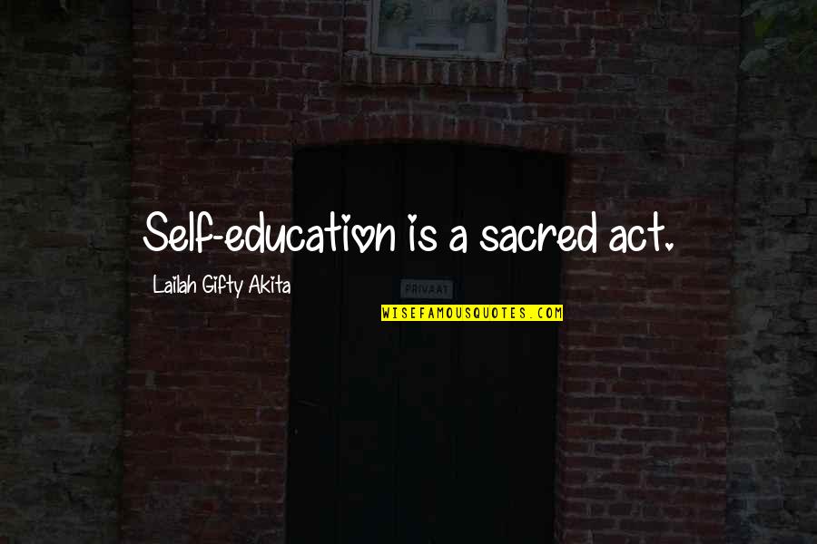 Stupid Teenage Drama Quotes By Lailah Gifty Akita: Self-education is a sacred act.