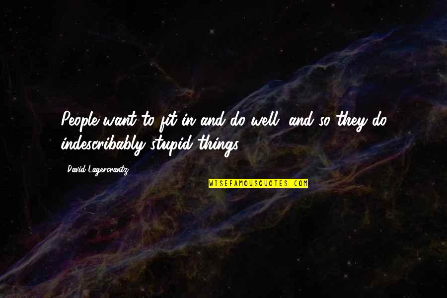 Stupid Things We Do Quotes By David Lagercrantz: People want to fit in and do well,