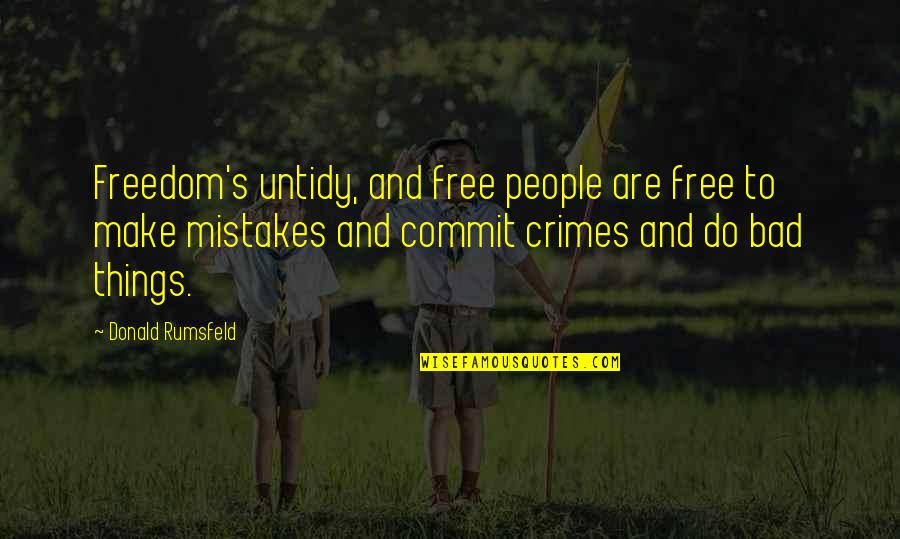 Stupid Things We Do Quotes By Donald Rumsfeld: Freedom's untidy, and free people are free to