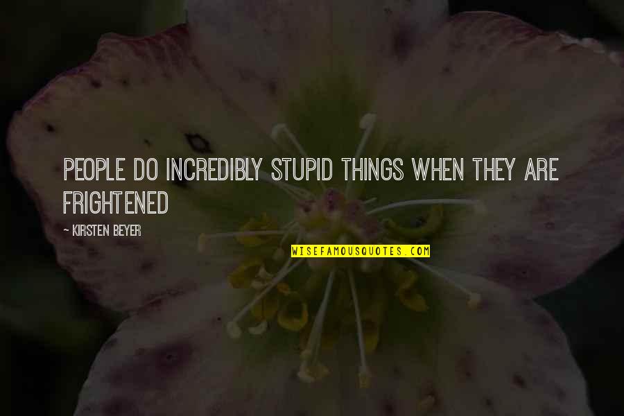 Stupid Things We Do Quotes By Kirsten Beyer: People do incredibly stupid things when they are