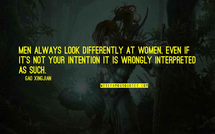 Stupid Thought Of The Day Quotes By Gao Xingjian: Men always look differently at women, even if