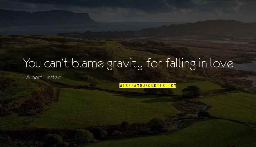 Stupid Towie Quotes By Albert Einstein: You can't blame gravity for falling in love