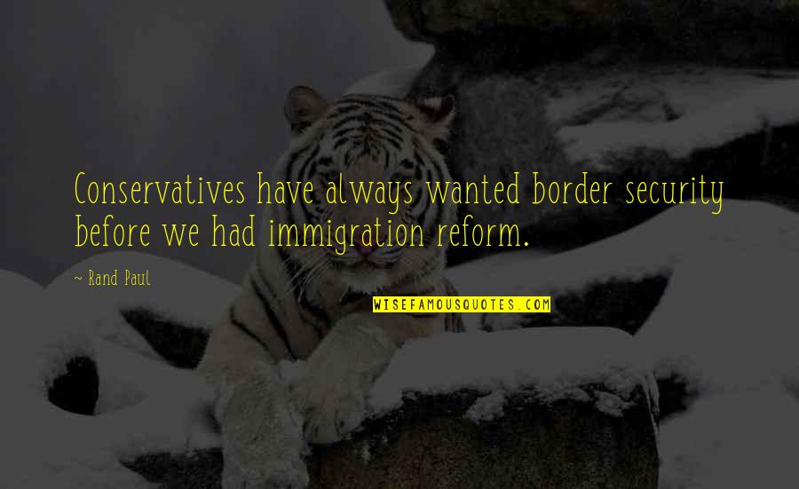 Stupid Traditions Quotes By Rand Paul: Conservatives have always wanted border security before we