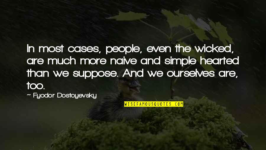 Stupid Voters Quotes By Fyodor Dostoyevsky: In most cases, people, even the wicked, are