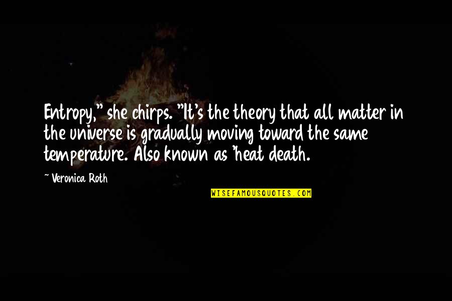 Stupid White Trash Quotes By Veronica Roth: Entropy," she chirps. "It's the theory that all Stupid White Trash Quotes By Veronica Roth: Entropy," she chirps. "It's the theory that all