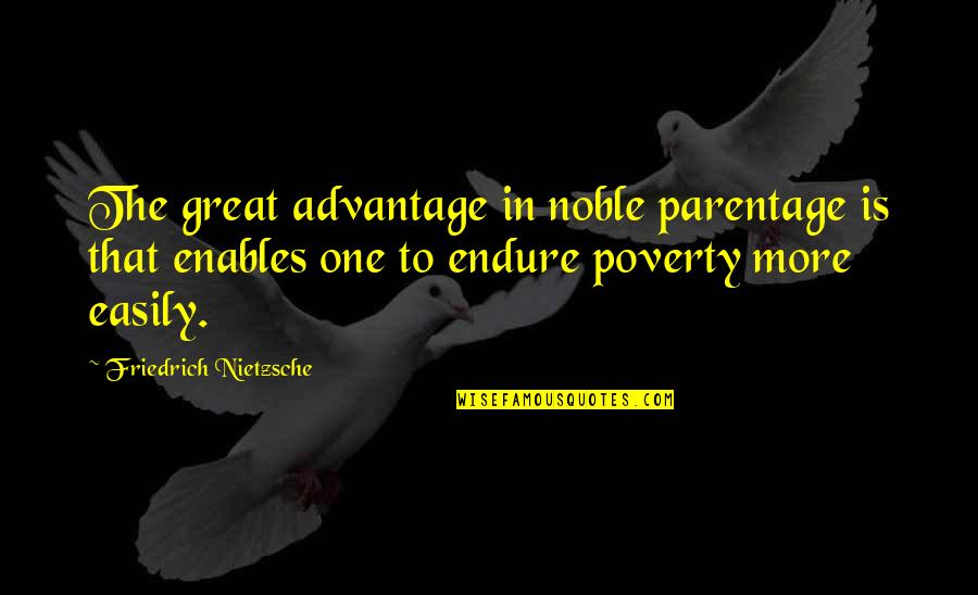 Stupid Whores Quotes By Friedrich Nietzsche: The great advantage in noble parentage is that