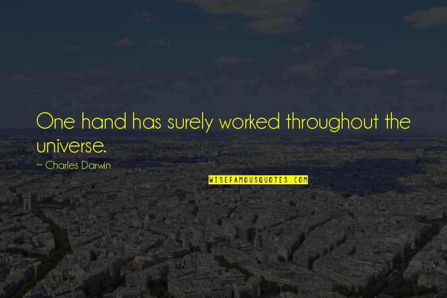 Stupid Wise Man Quotes By Charles Darwin: One hand has surely worked throughout the universe. Stupid Wise Man Quotes By Charles Darwin: One hand has surely worked throughout the universe.