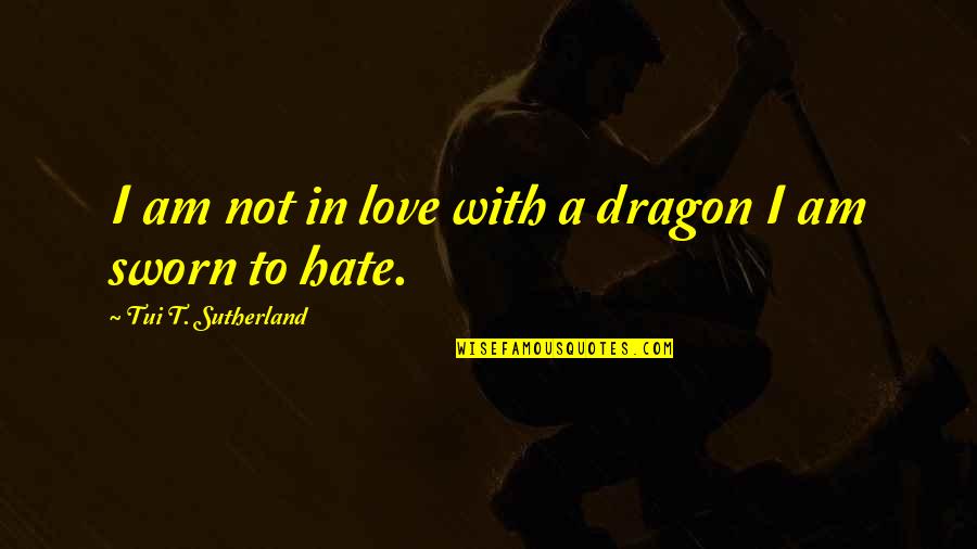 Stupida Alessandra Quotes By Tui T. Sutherland: I am not in love with a dragon Stupida Alessandra Quotes By Tui T. Sutherland: I am not in love with a dragon