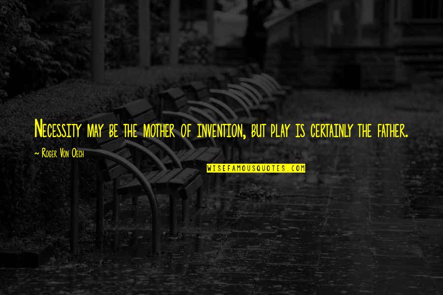 Stupidest 50 Shades Quotes By Roger Von Oech: Necessity may be the mother of invention, but