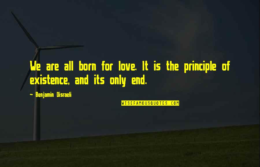 Stupidest Prime Quotes By Benjamin Disraeli: We are all born for love. It is