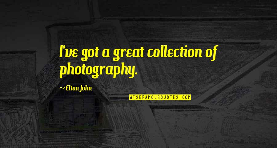 Stupidest Prime Quotes By Elton John: I've got a great collection of photography.