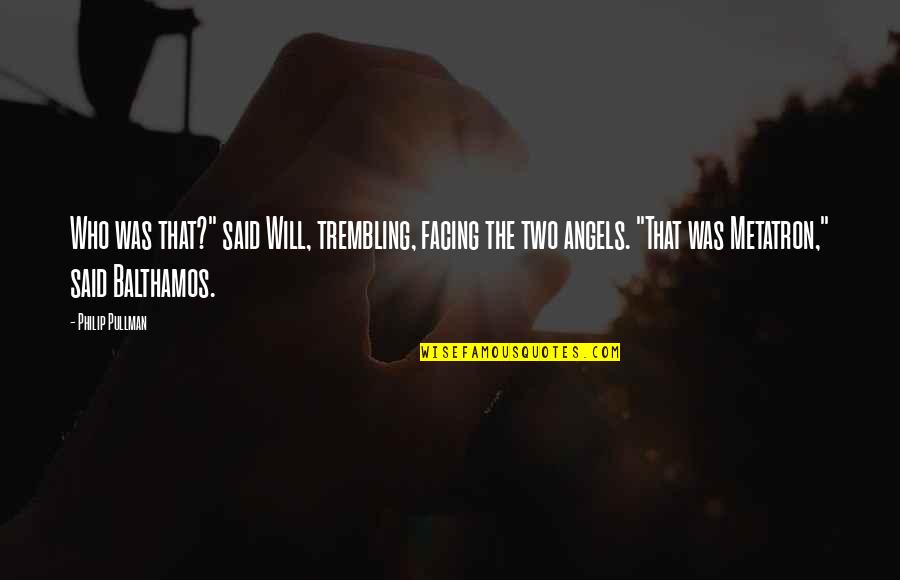 Stupidest Twitter Quotes By Philip Pullman: Who was that?" said Will, trembling, facing the