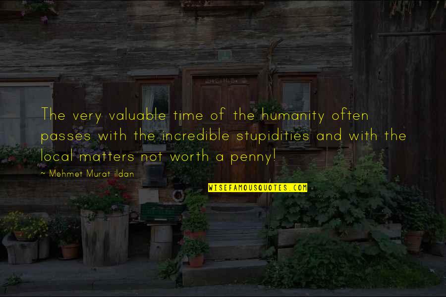 Stupidities Quotes By Mehmet Murat Ildan: The very valuable time of the humanity often Stupidities Quotes By Mehmet Murat Ildan: The very valuable time of the humanity often