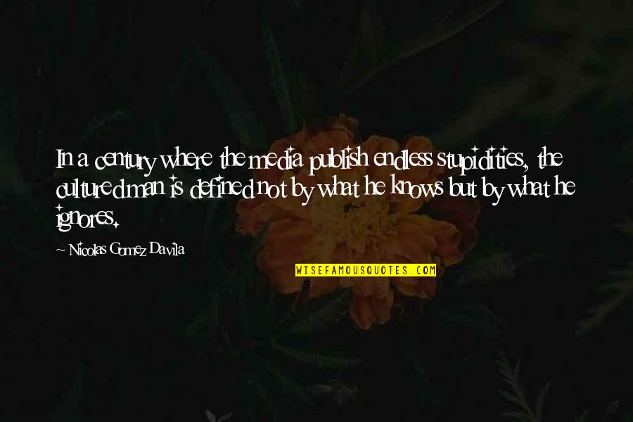 Stupidities Quotes By Nicolas Gomez Davila: In a century where the media publish endless Stupidities Quotes By Nicolas Gomez Davila: In a century where the media publish endless