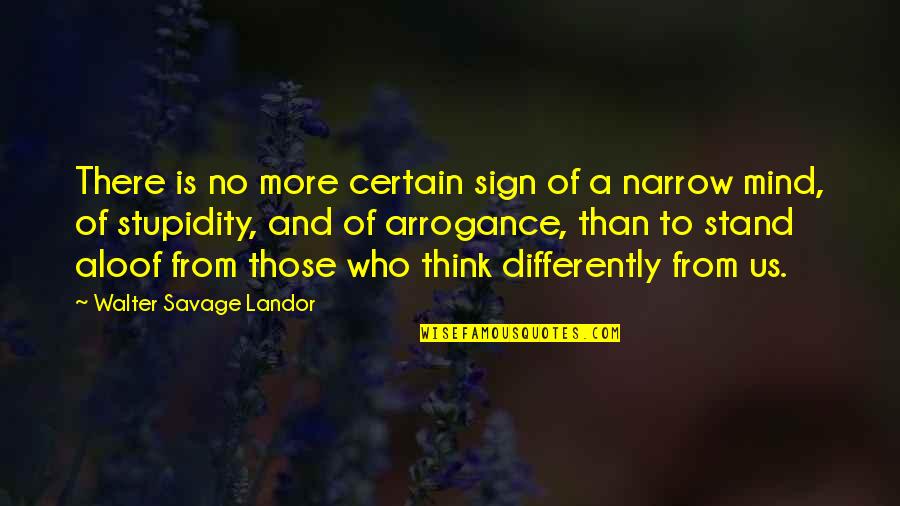 Stupidity And Arrogance Quotes By Walter Savage Landor: There is no more certain sign of a