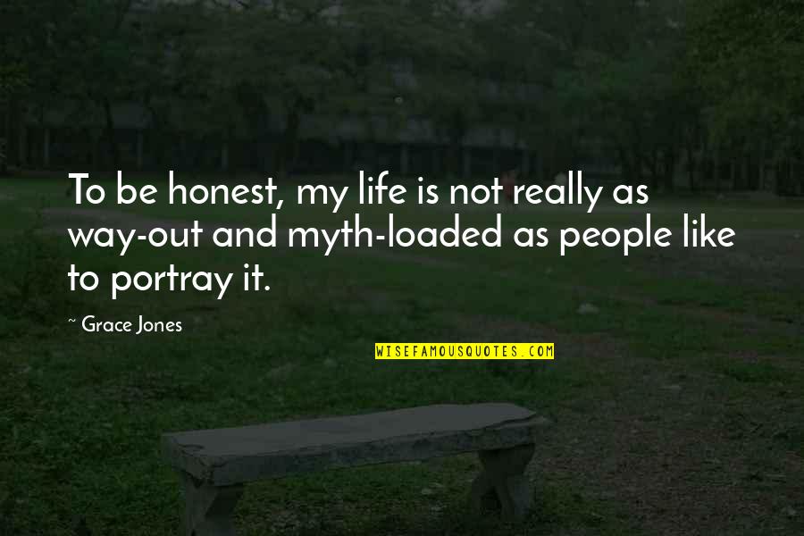 Stupidity And Jealousy Quotes By Grace Jones: To be honest, my life is not really
