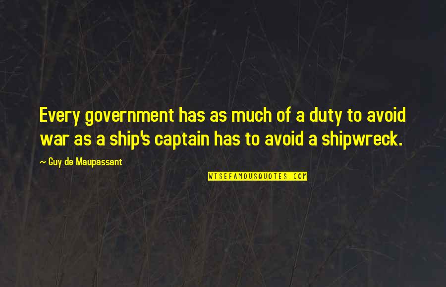 Stupidity And Jealousy Quotes By Guy De Maupassant: Every government has as much of a duty