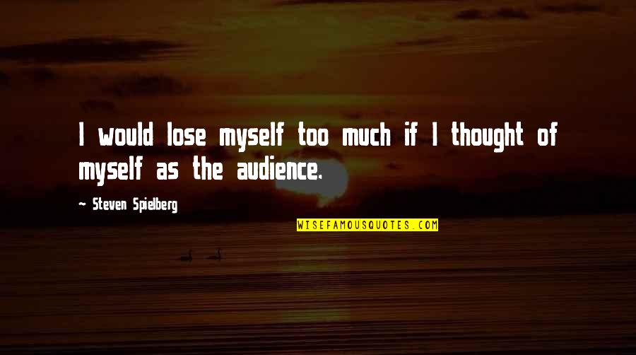 Stupidity And Mars Quotes By Steven Spielberg: I would lose myself too much if I