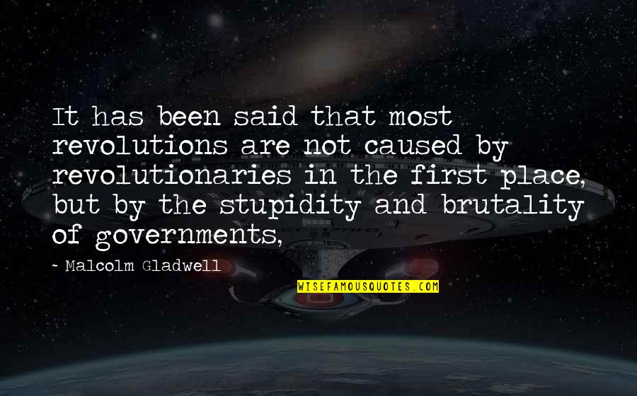 Stupidity And Quotes By Malcolm Gladwell: It has been said that most revolutions are