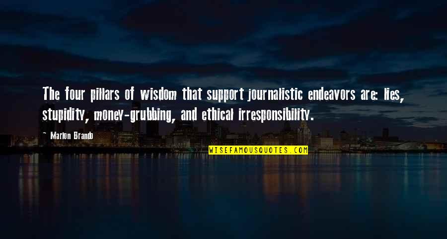 Stupidity And Quotes By Marlon Brando: The four pillars of wisdom that support journalistic