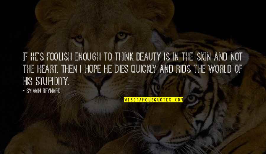 Stupidity And Quotes By Sylvain Reynard: If he's foolish enough to think beauty is