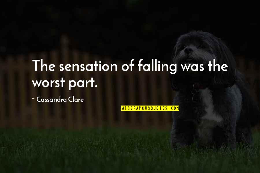 Stupidity Goodreads Quotes By Cassandra Clare: The sensation of falling was the worst part.