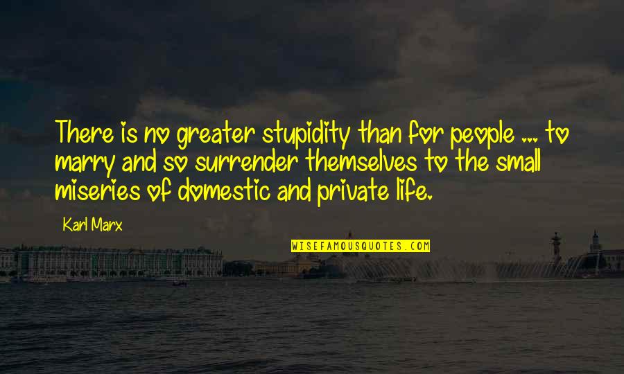 Stupidity In Life Quotes By Karl Marx: There is no greater stupidity than for people