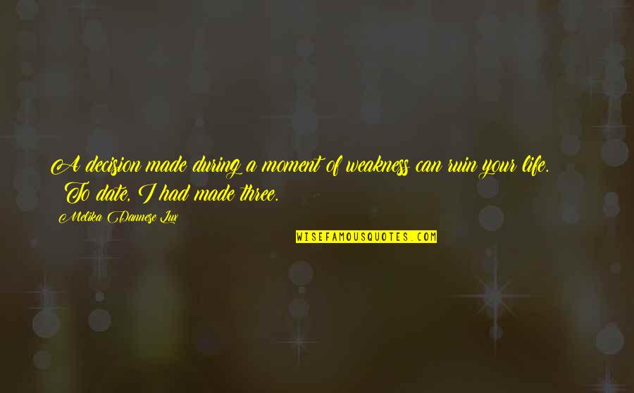 Stupidity In Life Quotes By Melika Dannese Lux: A decision made during a moment of weakness
