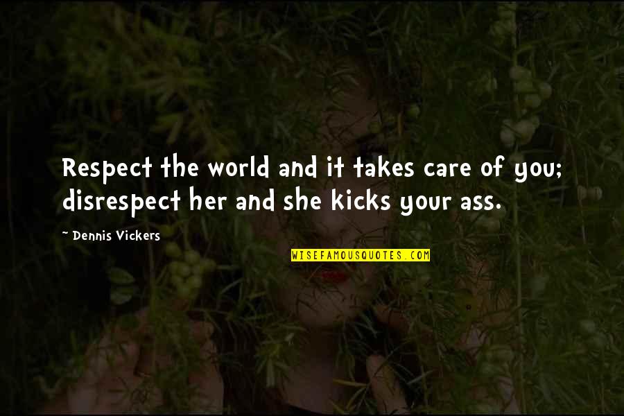 Stupidity In Love Quotes By Dennis Vickers: Respect the world and it takes care of