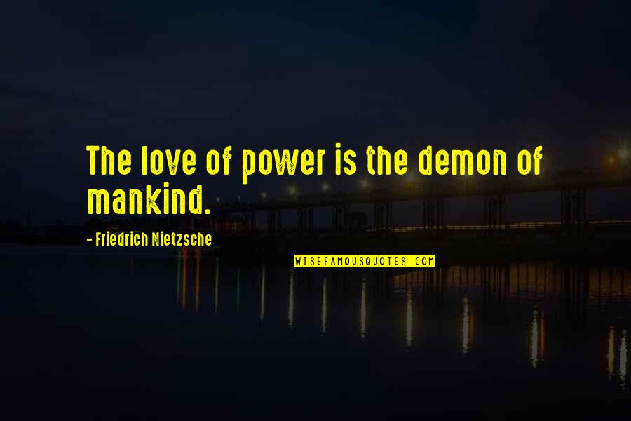 Stupidity In Love Quotes By Friedrich Nietzsche: The love of power is the demon of