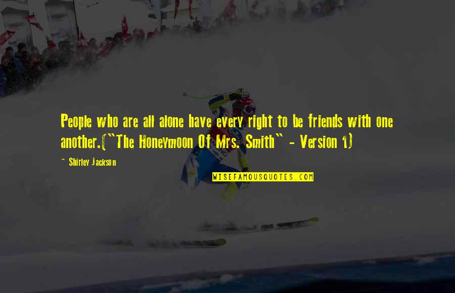 Stupidity Inspirational Quotes By Shirley Jackson: People who are all alone have every right Stupidity Inspirational Quotes By Shirley Jackson: People who are all alone have every right
