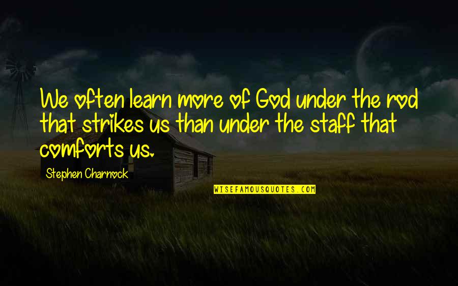 Stupidity Inspirational Quotes By Stephen Charnock: We often learn more of God under the Stupidity Inspirational Quotes By Stephen Charnock: We often learn more of God under the