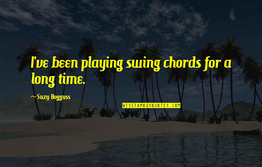 Stupidity Lasts Forever Quotes By Suzy Bogguss: I've been playing swing chords for a long