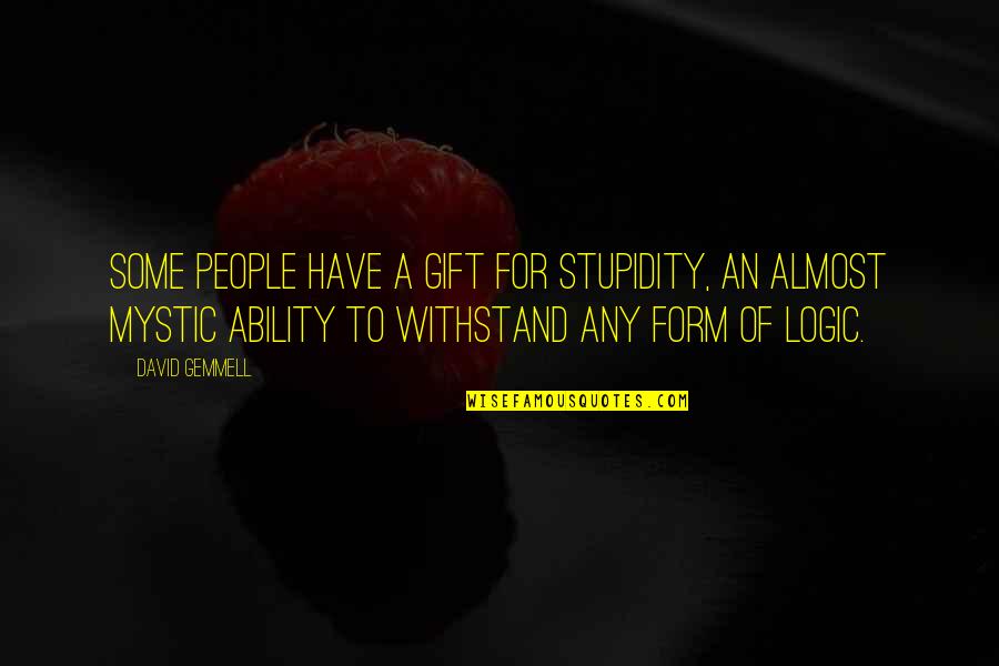 Stupidity Of People Quotes By David Gemmell: Some people have a gift for stupidity, an Stupidity Of People Quotes By David Gemmell: Some people have a gift for stupidity, an