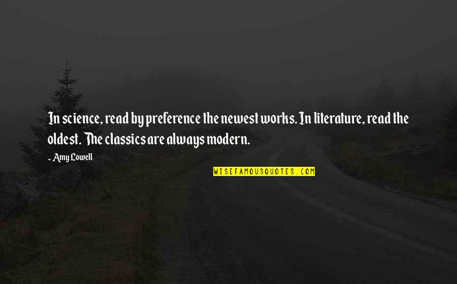 Stupidity Of The Human Race Quotes By Amy Lowell: In science, read by preference the newest works.